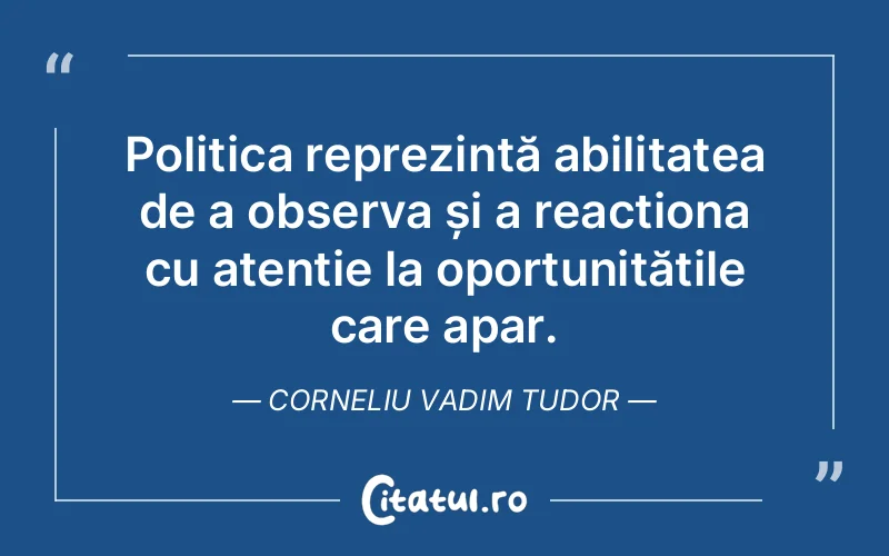 Citat Corneliu Vadim Tudor - citate viata