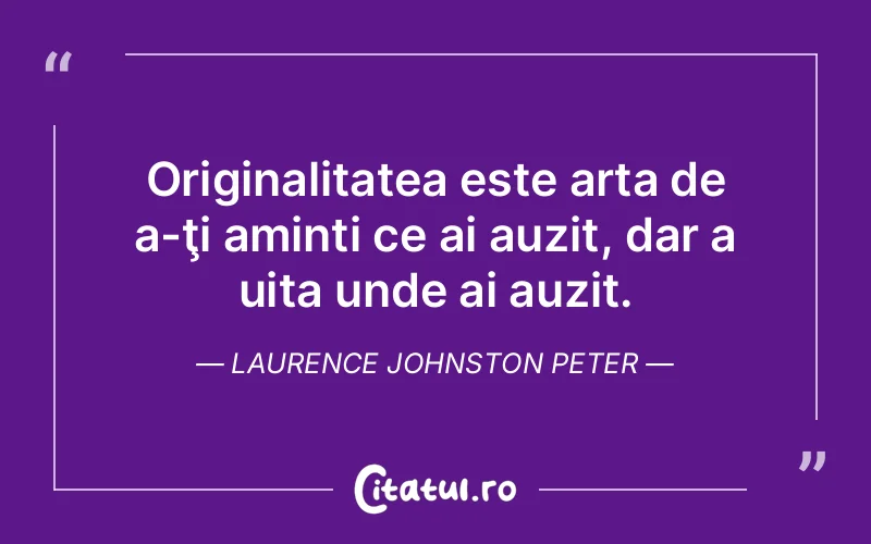 Citat Laurence Johnston Peter - citate viata