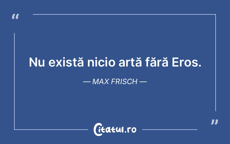 Citat Max Frisch - citate viata