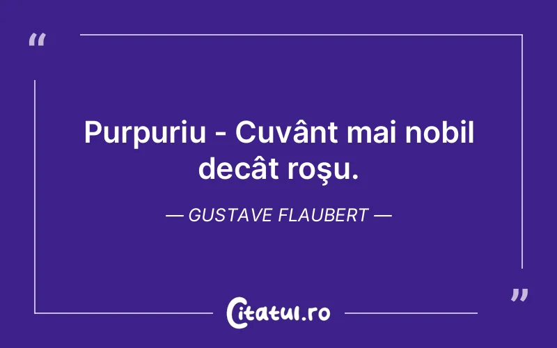 Citat Gustave Flaubert - citate viata