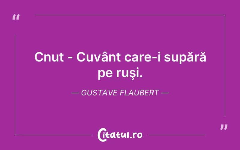 Citat Gustave Flaubert - citate viata
