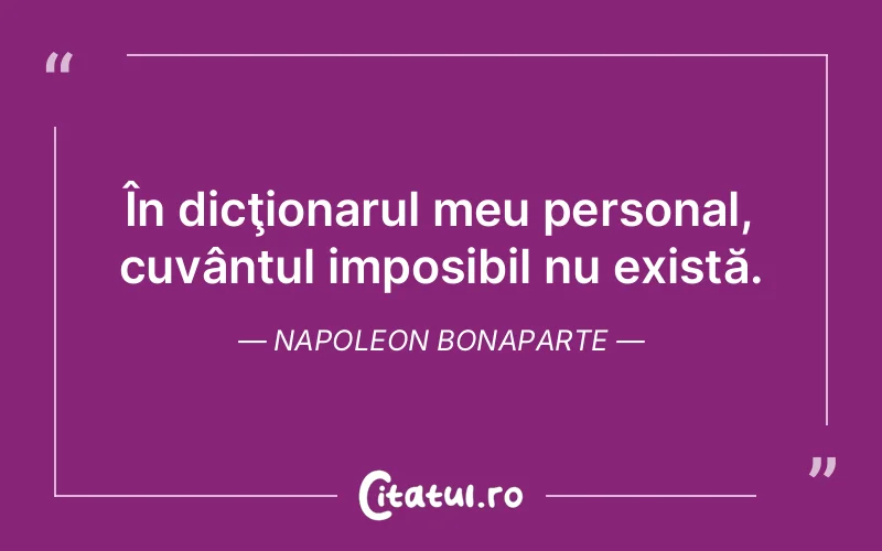 Citat Napoleon Bonaparte - citate viata