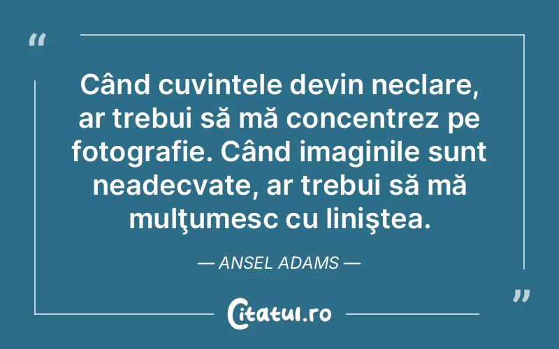 Citat Ansel Adams - citate viata