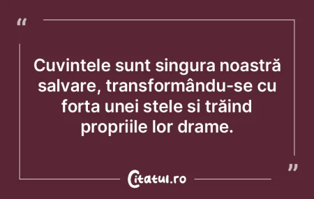 Cuvintele odată aruncate nu le mai poţ...