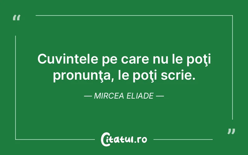 Citat Mircea Eliade - citate viata