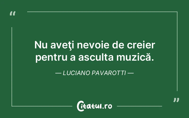 Citat Luciano Pavarotti - citate viata
