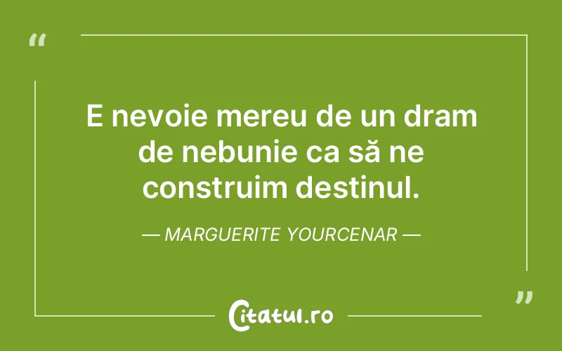 Citat Marguerite Yourcenar - citate viata