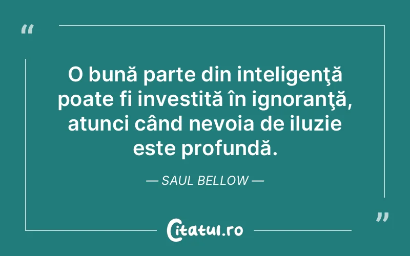 Citat Saul Bellow - citate viata