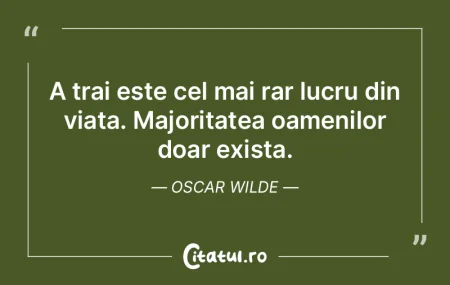 A trai este cel mai rar lucru din viata....