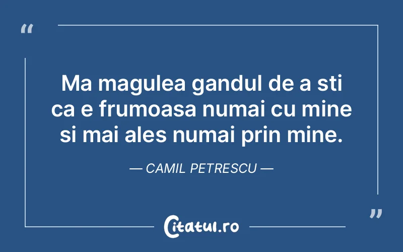 Citat Camil Petrescu - citate viata