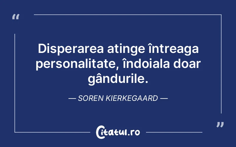 Citat Soren Kierkegaard - citate viata