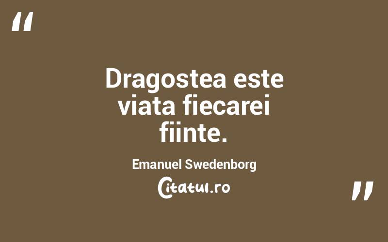 Dragostea este viata fiecarei fiinte. Emanuel Swedenborg