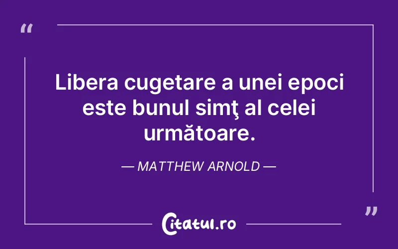 Citat Matthew Arnold - citate viata