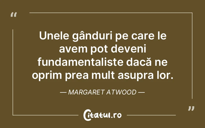 Citat Margaret Atwood - citate viata