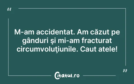 Tu îţi creezi gândurile, ele îţi de...