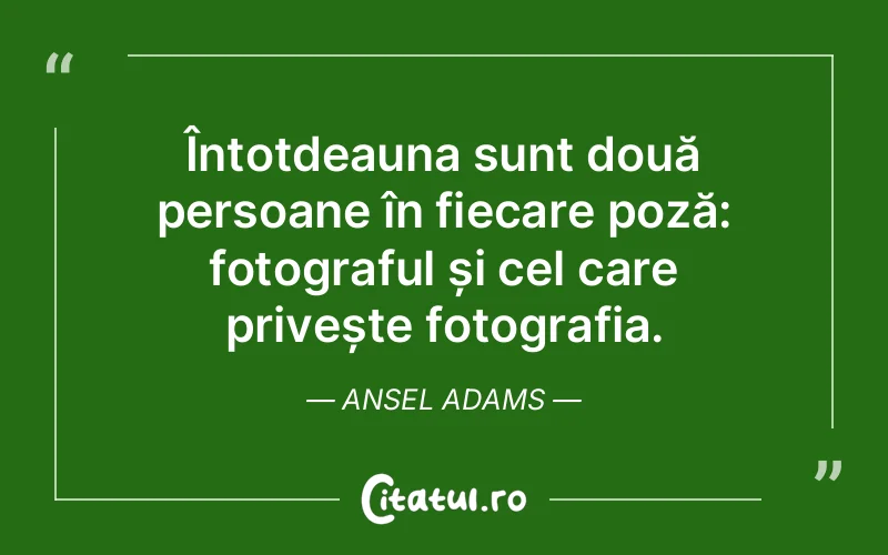 Citat Ansel Adams - citate viata