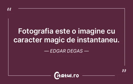 Nu iei o fotografie; o faci tu însuţi.... Nu iei o fotografie; o faci tu însuţi....