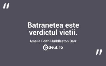 Batranetea este verdictul vietii. Amelia Edith Huddleston Barr...