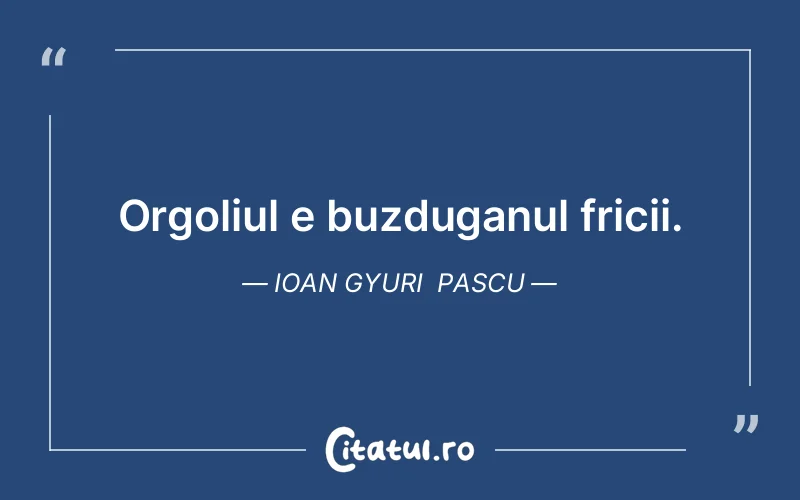 Citat Ioan Gyuri Pascu - citate viata