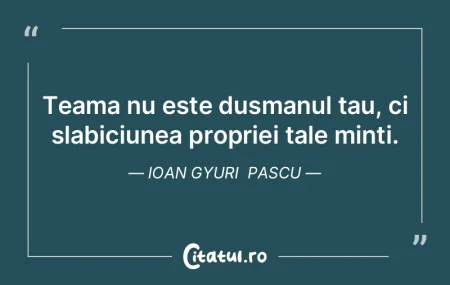 Frica este taxa pe care constiinta o pla... Frica este taxa pe care constiinta o pla...