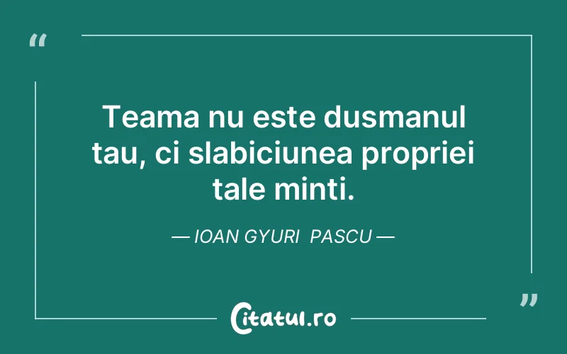 Citat Ioan Gyuri Pascu - citate viata