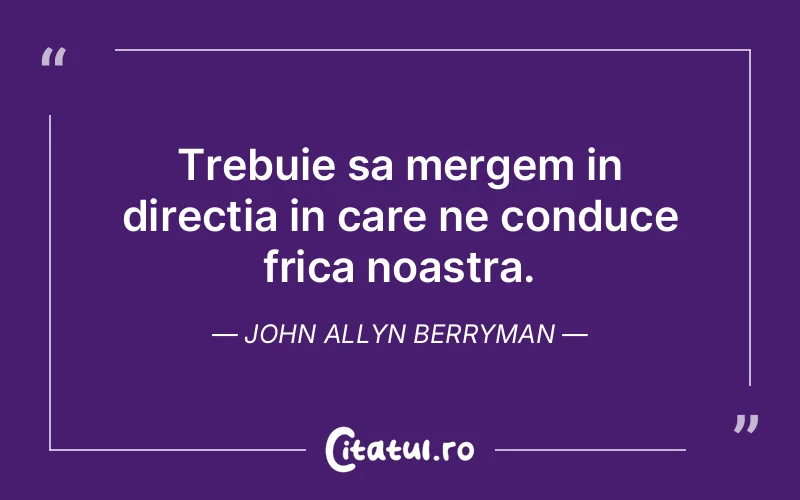 Citat John Allyn Berryman - citate viata