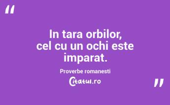 In tara orbilor, cel cu un ochi este imparat. Proverbe romanesti...