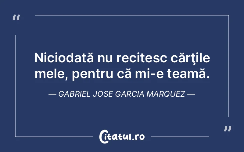 Citat Gabriel Jose Garcia Marquez - citate viata