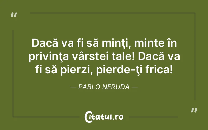 Citat Pablo Neruda - citate viata