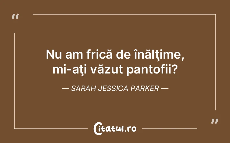 Citat Sarah Jessica Parker - citate viata