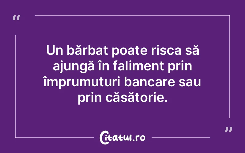 Un bărbat poate risca să ajungă în faliment prin împrumuturi bancare sau prin căsătorie.
