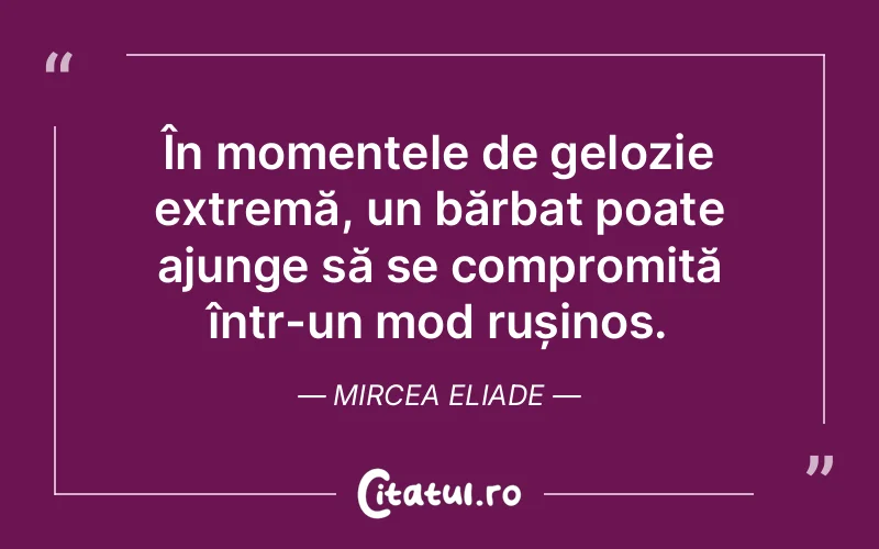 Citat Mircea Eliade - citate viata