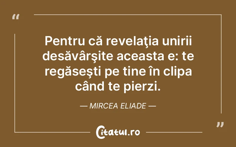Citat Mircea Eliade - citate viata