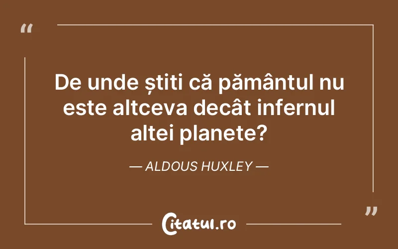 Citat Aldous Huxley - citate viata