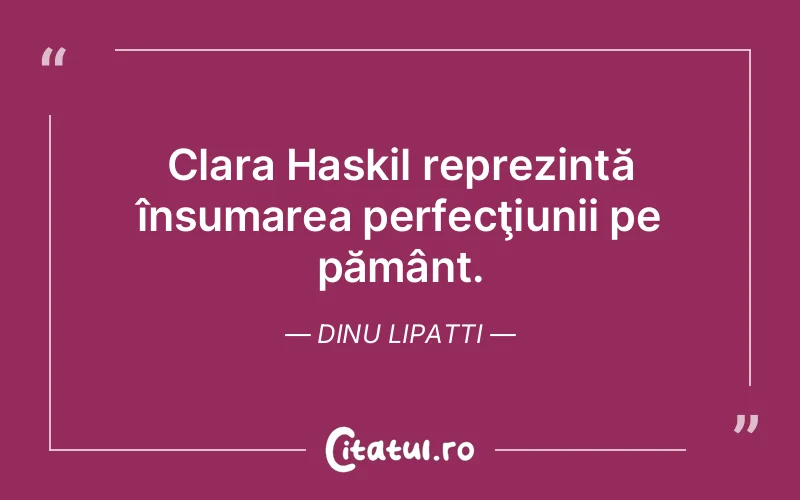 Citat Dinu Lipatti - citate viata