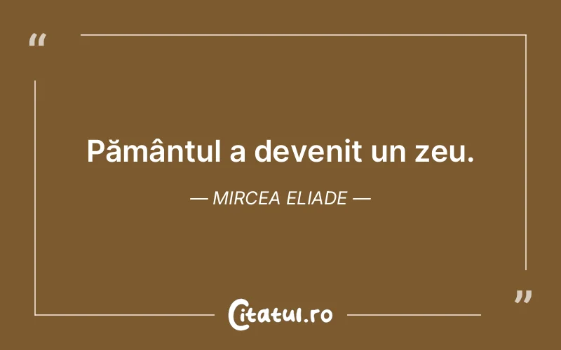 Citat Mircea Eliade - citate viata