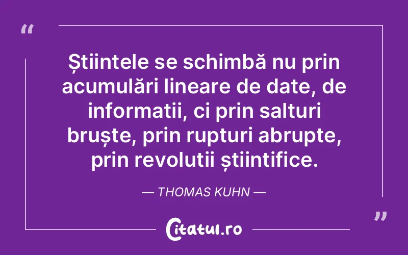 Citat Thomas Kuhn - citate viata