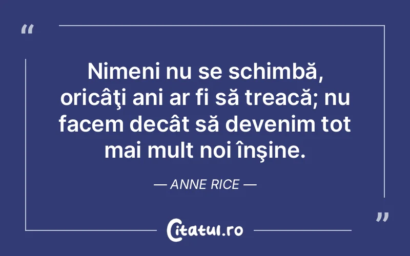 Citat Anne Rice - citate viata