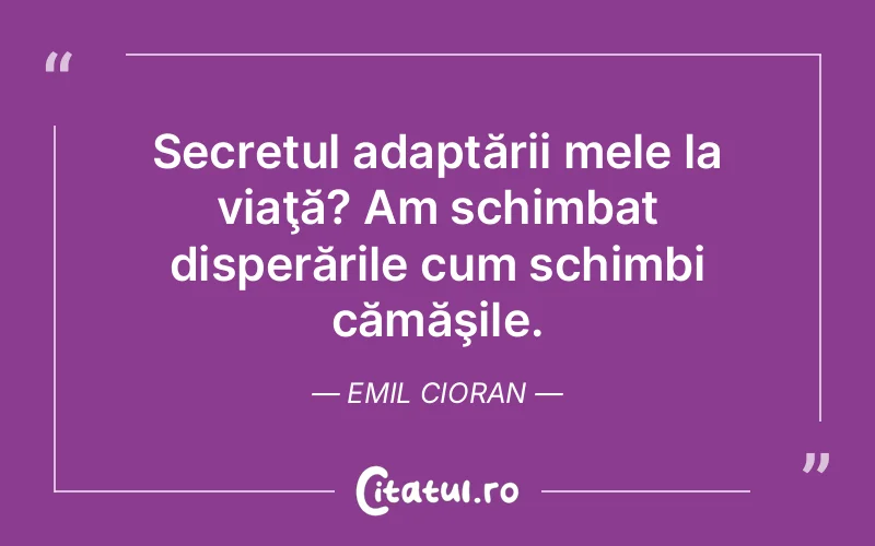 Citat Emil Cioran - citate viata