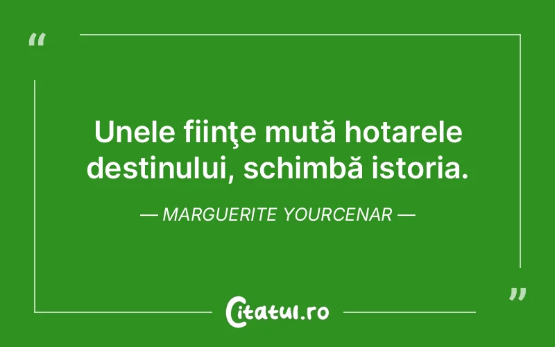 Citat Marguerite Yourcenar - citate viata