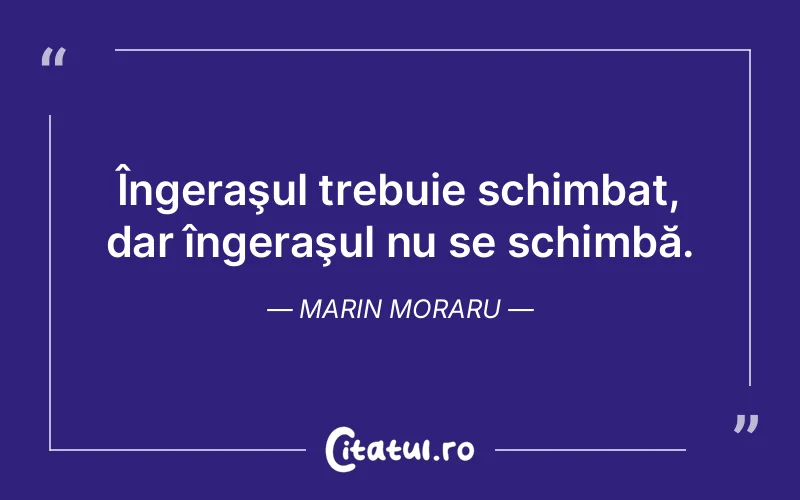 Citat Marin Moraru - citate viata