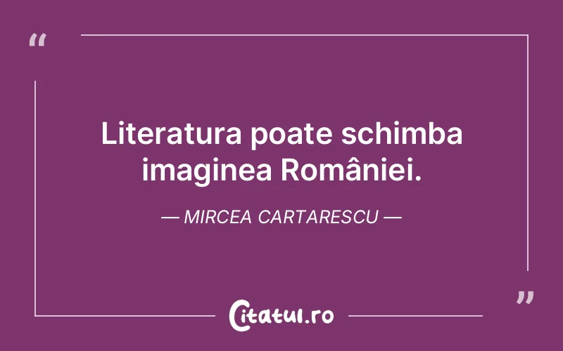 Citat Mircea Cartarescu - citate viata