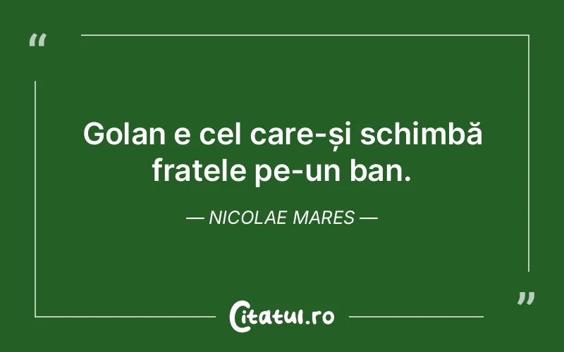 Golan e cel care-și schimbă fratele pe-un ban. Nicolae Mares