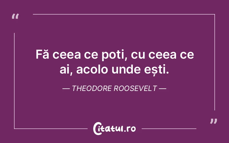 Citat Theodore Roosevelt - citate viata