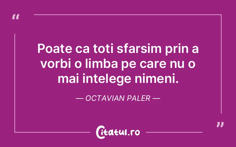 Citat Octavian Paler - citate viata