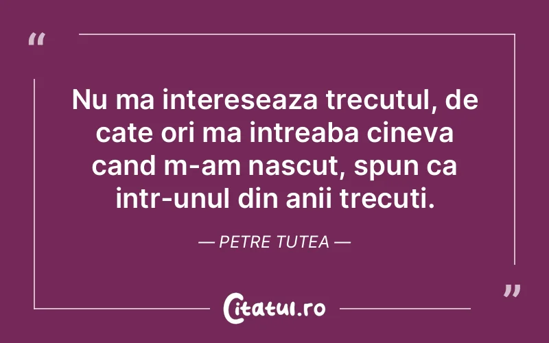 Citat Petre Tutea - citate viata