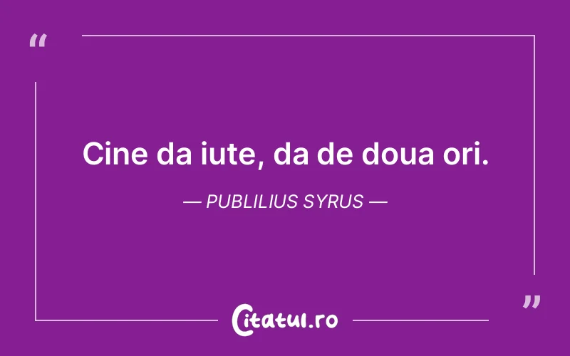 Citat Publilius Syrus - citate viata