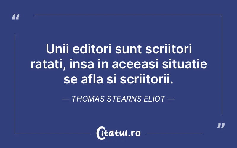 Citat Thomas Stearns Eliot - citate viata