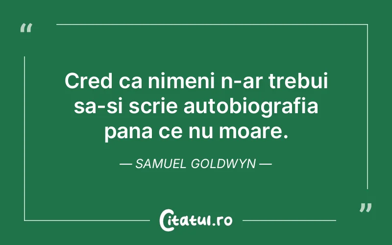 Citat Samuel Goldwyn - citate viata