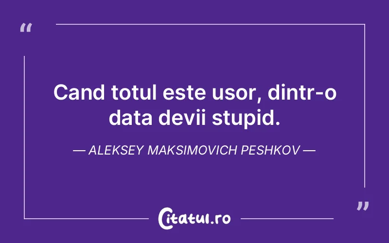 Citat Aleksey Maksimovich Peshkov - citate viata